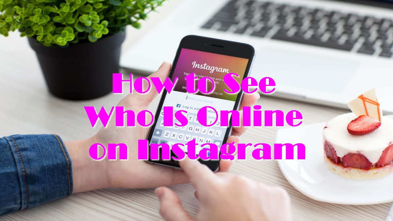 How to See Who Is Online on Instagram