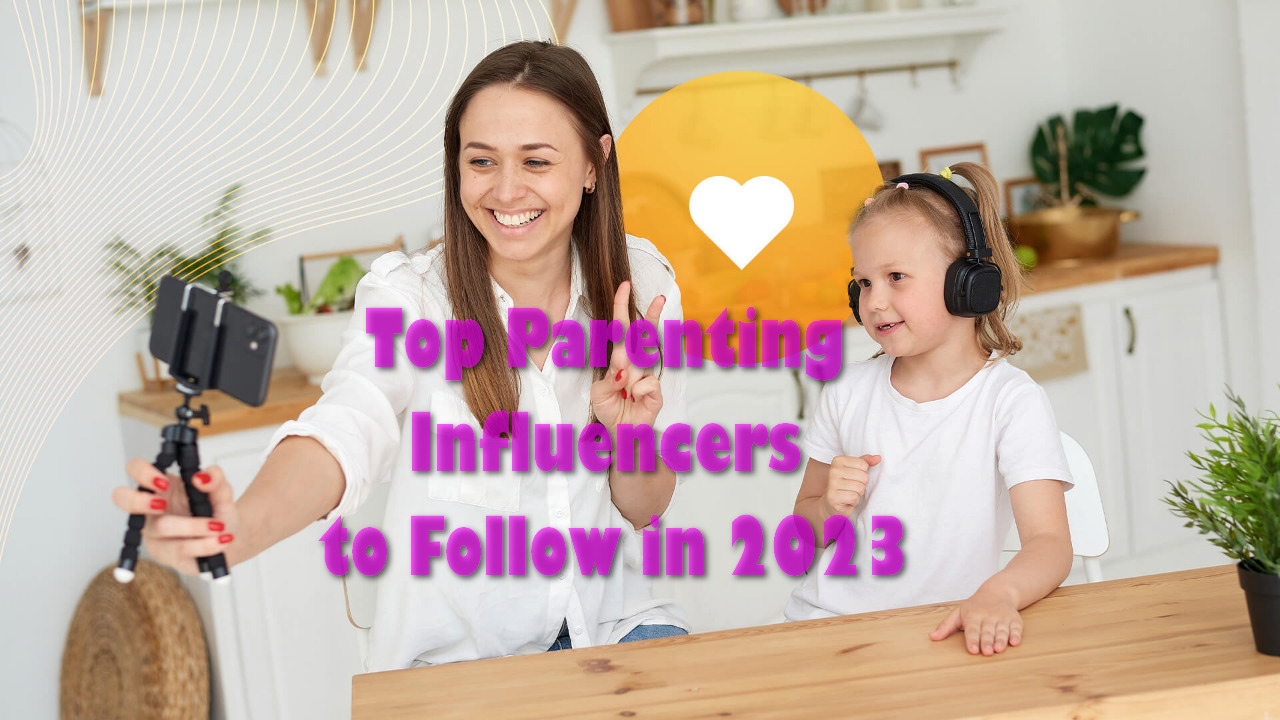 Top Parenting Influencers to Follow in 2023